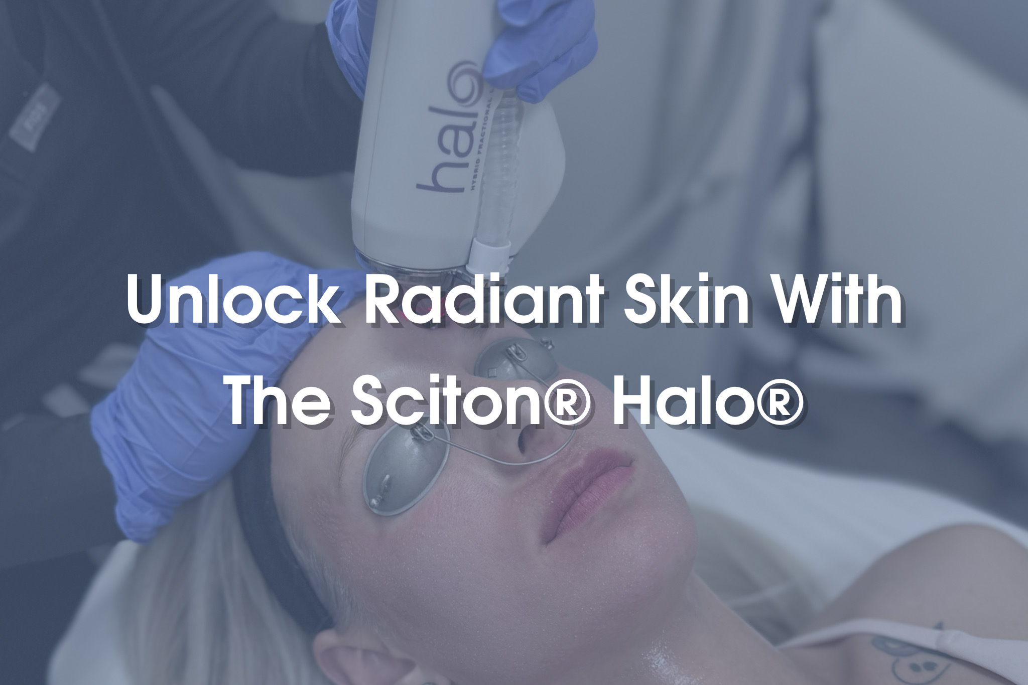 Unlock Radiant Skin With The Sciton® HALO® Blog